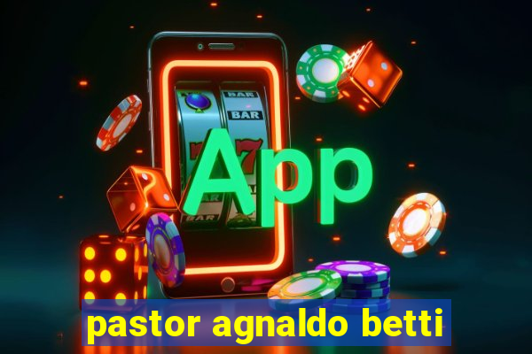 pastor agnaldo betti